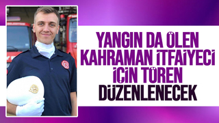 Yangında ölen genç itfaiyeci için tören düzenlenecek