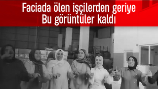 Yangında ölen işçilerden geriye bu görüntüler kaldı