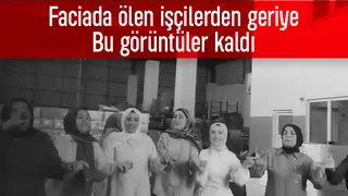 Yangında ölen işçilerden geriye bu görüntüler kaldı