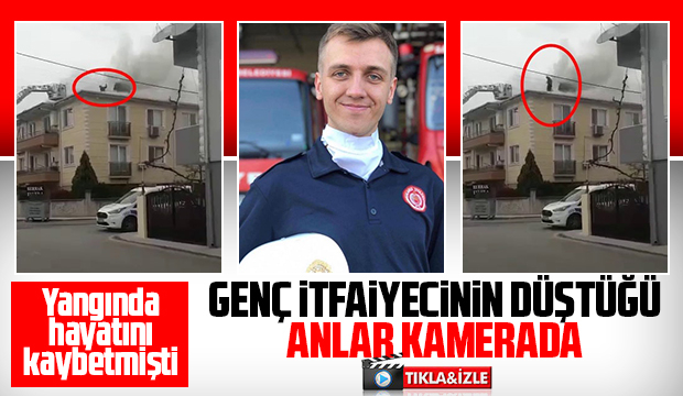 Yangında ölen itfaiyecinin son görüntüsü