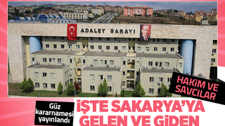Yargıda güz kararnamesi; İşte Sakarya'ya gelen ve giden hakim savcılar