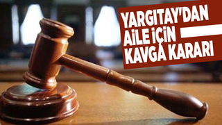 Yargıtay'dan aile için kavga kararı