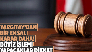 Yargıtay'dan dövizle işlemde emsal karar