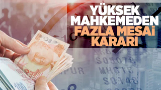 Yargıtay'dan emsal fazla mesai karar
