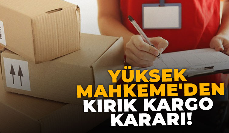 Yargıtay'dan emsal kırık kargo kararı