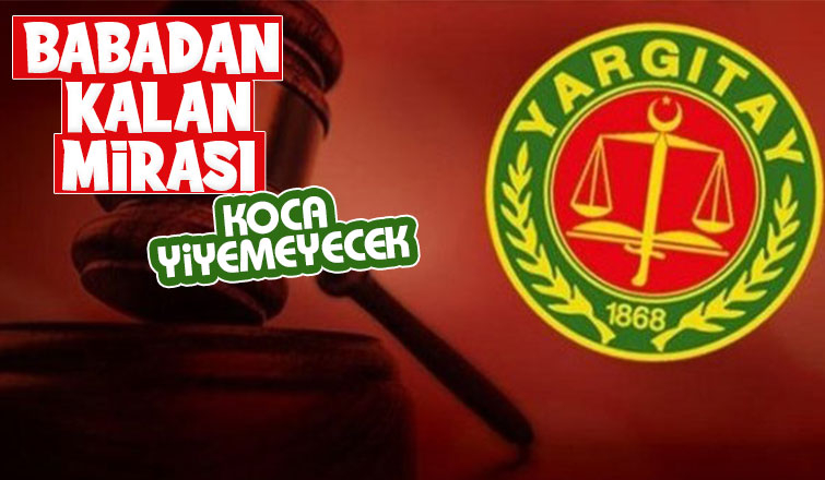 Yargıtay'dan emsal miras kararı