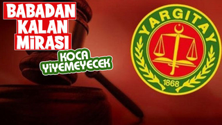 Yargıtay'dan emsal miras kararı