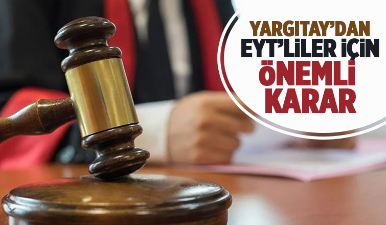 Yargıtay'dan EYT’lilere destek niteliğinde karar