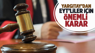 Yargıtay'dan EYT’lilere destek niteliğinde karar