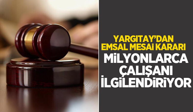 Yargıtay'dan fazla mesai kararı