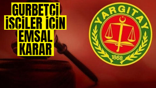 Yargıtay'dan gurbetçi işçiler için emsal karar