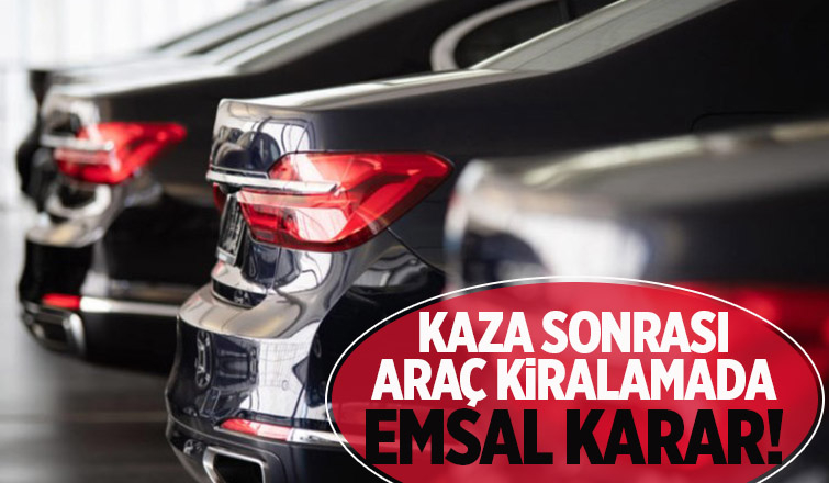 Yargıtay'dan kaza sonrası araç kiralamada emsal karar