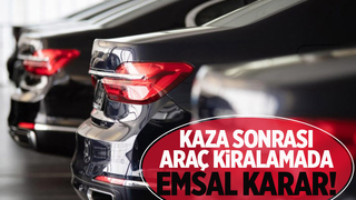 Yargıtay'dan kaza sonrası araç kiralamada emsal karar