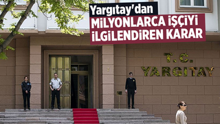 Yargıtay'dan milyonlarca işçiyi ilgilendiren karar