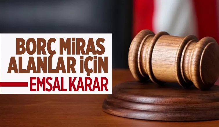 Yargıtay'dan murisinden borç kalanları sevindirecek haber