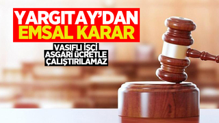 Yargıtay: Vasıflı işçi asgari ücretle çalıştırılamaz