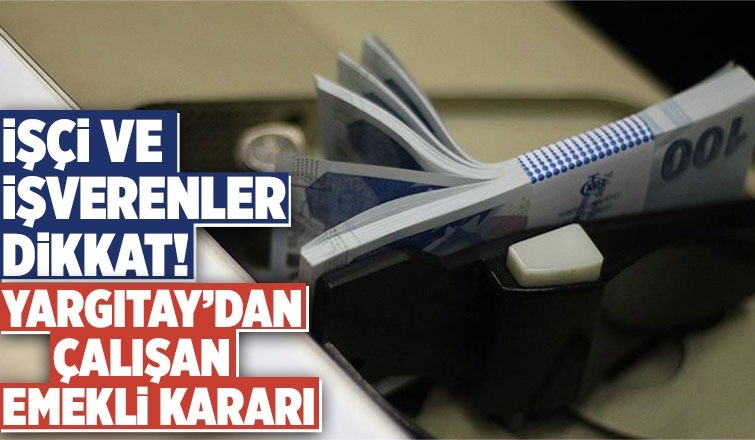 Yargıtay’dan çalışan emekli kararı