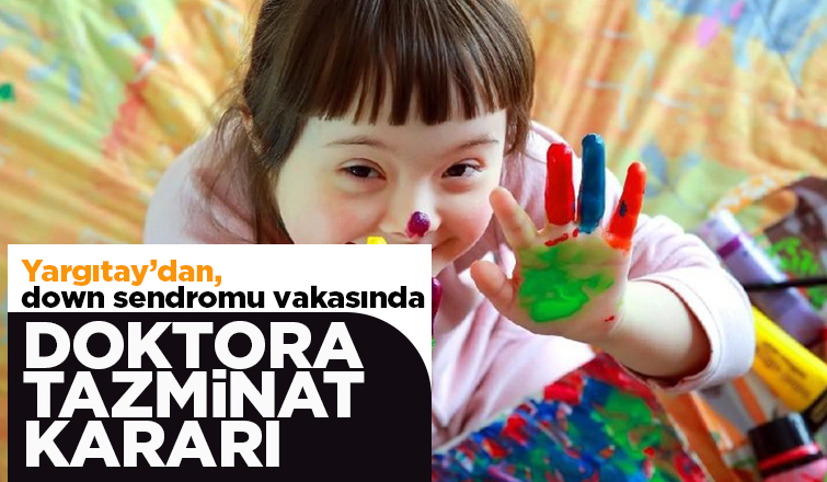 Yargıtay’dan, down sendromu vakasında doktora tazminat kararı