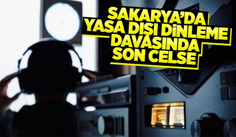 Yasa dışı dinleme davasında son celse