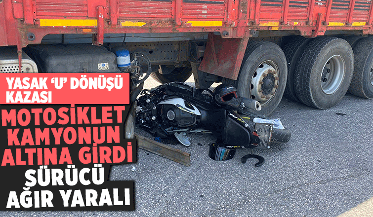 Yasak yerde U dönüşü yapan kamyonun altına girdi