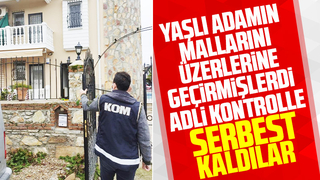 Yaşlı adamın mallarını üzerlerine geçirmişlerdi