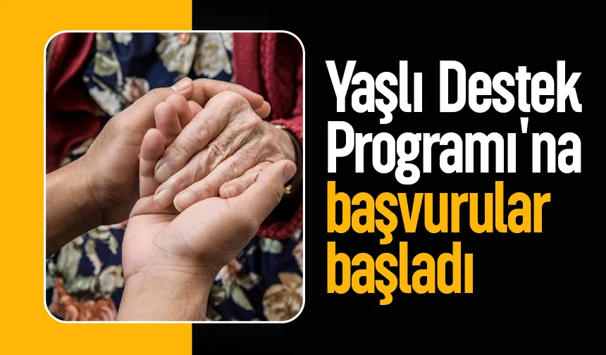 Yaşlı Destek Programı'nda başvurular başladı