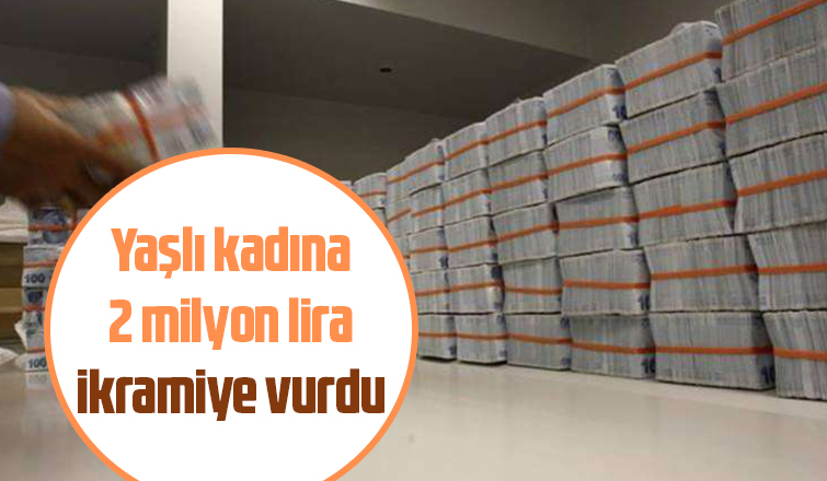 Yaşlı kadına kazı kazandan 2 milyon çıktı