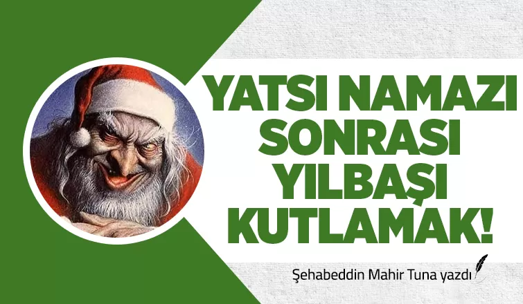 YATSI NAMAZI SONRASI YILBAŞI KUTLAMAK!