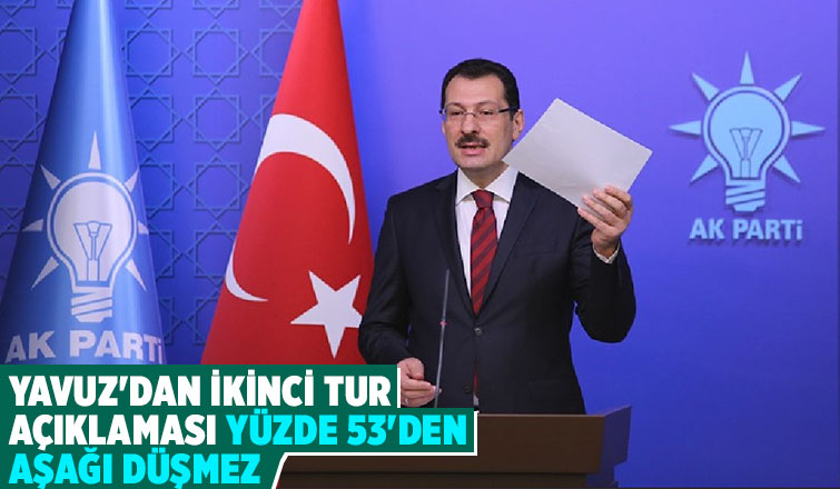 Yavuz, Erdoğan'ın ikinci turda alacağı oyu açıkladı