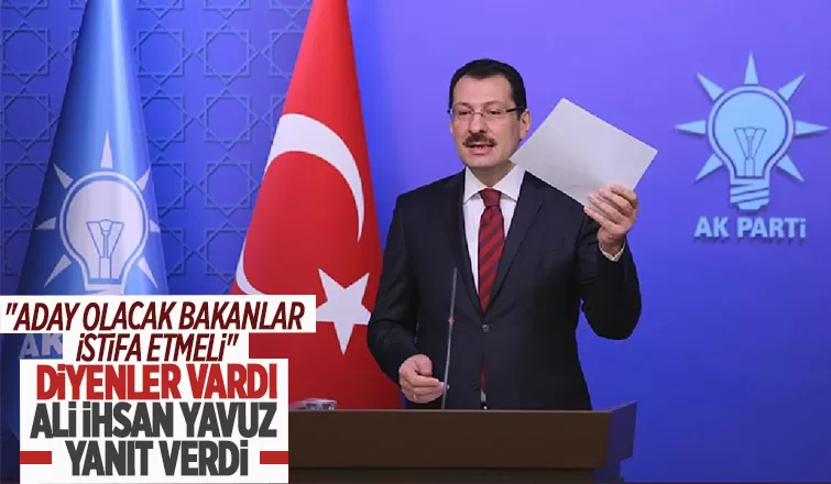 Yavuz’dan Bakanların aday olmasına ilişkin açıklama