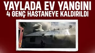 Yayla evindeki yangında 4 genç dumandan etkilendi