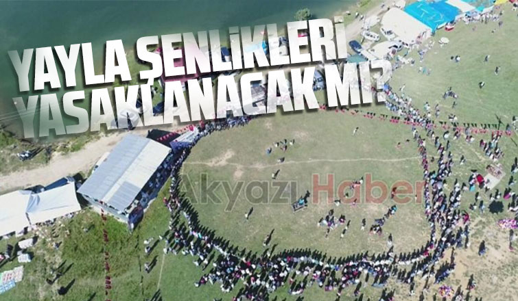 Yayla şenlikleri yasaklanacak mı?