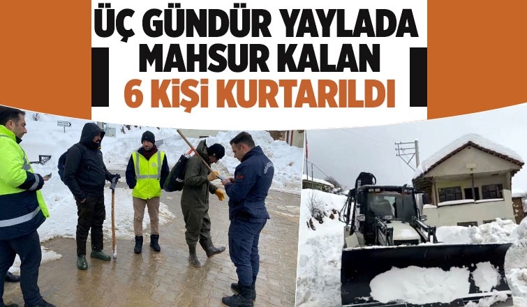 yaylada mahsur kalan 6 kişi kurtarıld