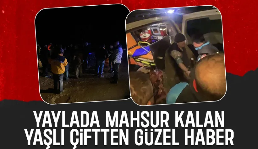 Yaylada mahsur kalan yaşlı çift sağ bulundu