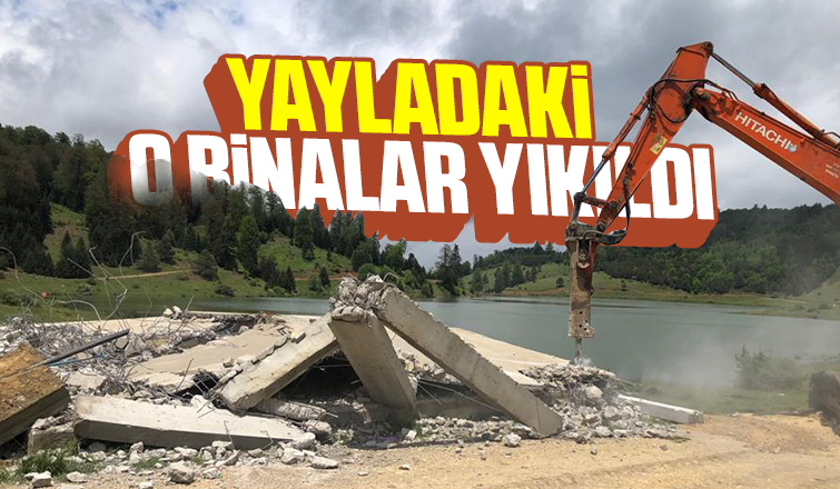 Yayladaki kaçak binalar yıkıldı