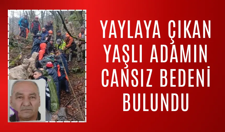 Yayladan dönmemişti, ekipler cansız bedenini buldu
