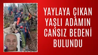 Yayladan dönmemişti, ekipler cansız bedenini buldu