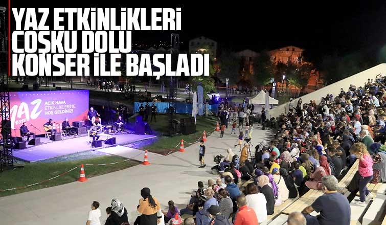 Yaz Etkinlikleri coşku dolu konser ile başladı