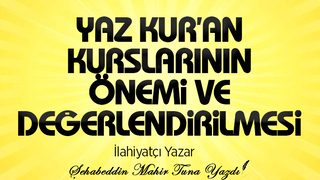 YAZ KUR’AN KURSLARININ ÖNEMİ VE DEĞERLENDİRMESİ