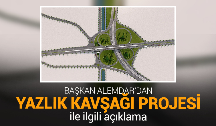 Yazlık Kavşağı Projesi'nde son durum