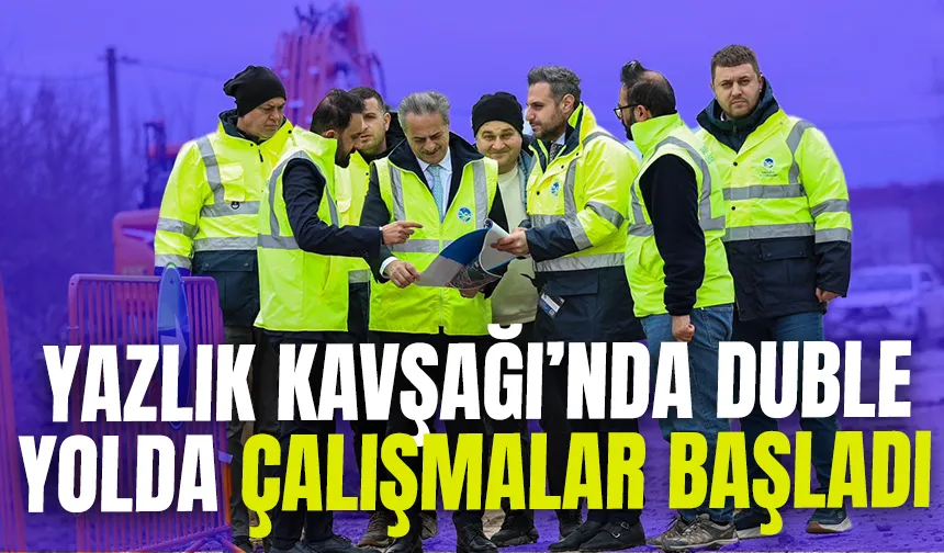 Yazlık Kavşağı’nda duble yolda çalışmalar start aldı
