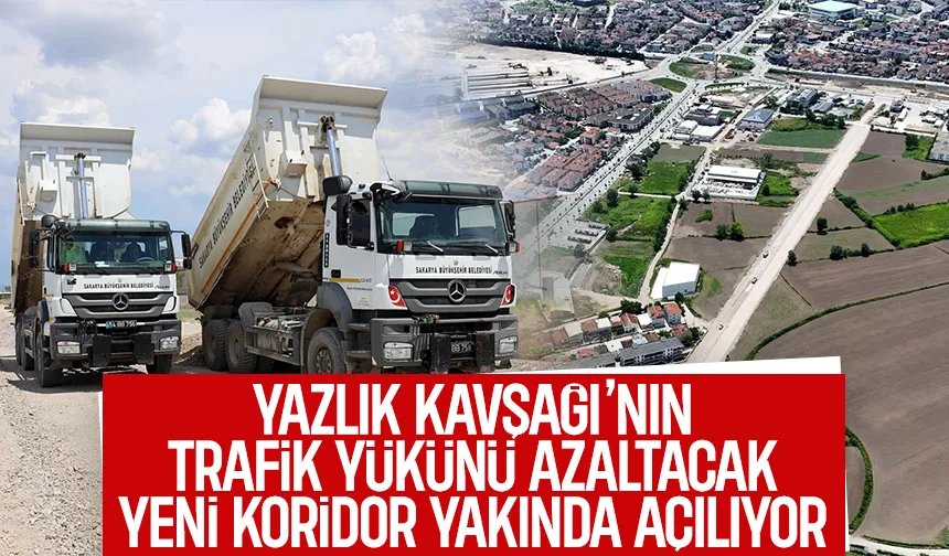 Yazlık Kavşağı’nın trafik yükünü azaltacak yeni koridorda sona gelindi