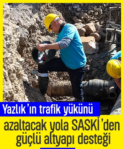 Yazlık’ın trafik yükünü azaltacak yola SASKİ’den güçlü altyapı desteği