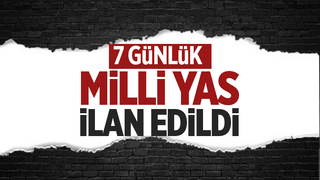 Yedi gün süreyle millî yas ilan edilmiştir