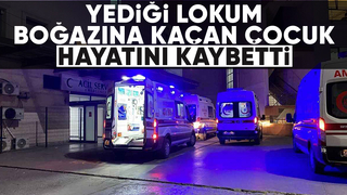 Yediği lokum boğazına kaçtı hayatını kaybetti