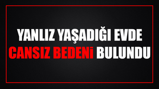 Yeğeni cansız bedenini buldu