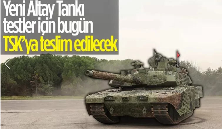 Yeni Altay tankı bugün TSK'ya teslim edilecek