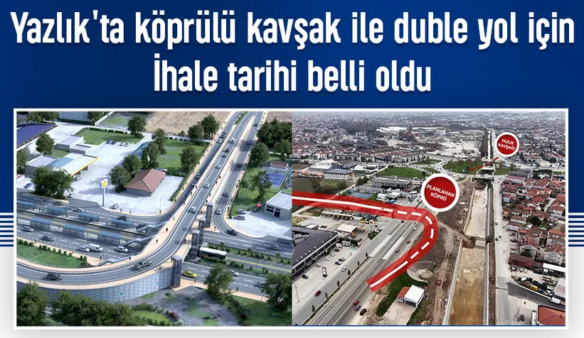 Yeni duble yol ve köprü projesinde ihale tarihi belli oldu