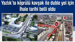 Yeni duble yol ve köprü projesinde ihale tarihi belli oldu