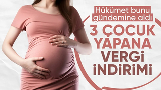 Yeni düzenleme yolda: 3 çocuğa vergi indirimi ve düşük faizli kredi geliyor